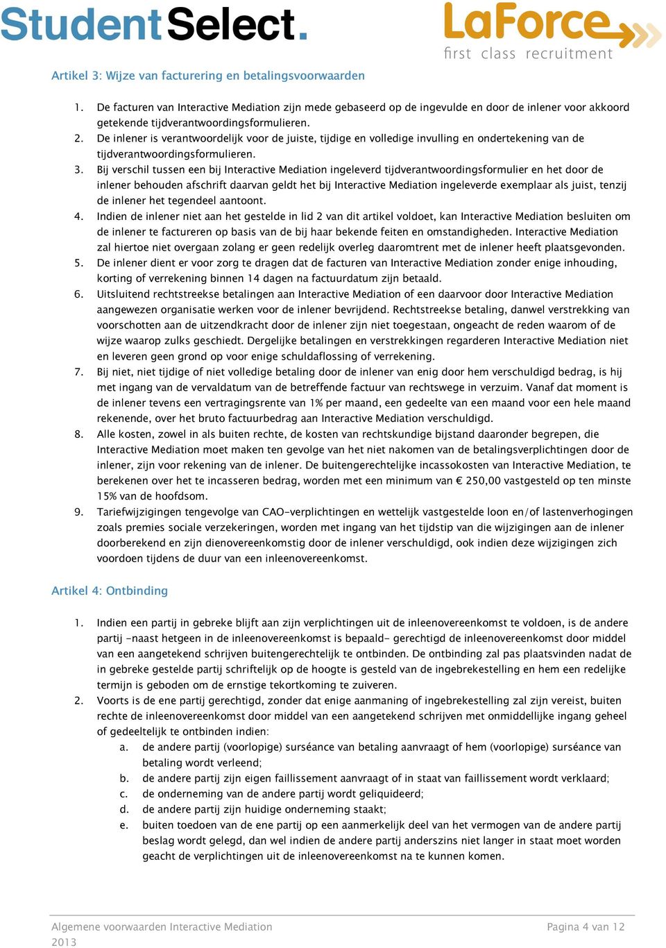 De inlener is verantwoordelijk voor de juiste, tijdige en volledige invulling en ondertekening van de tijdverantwoordingsformulieren. 3.