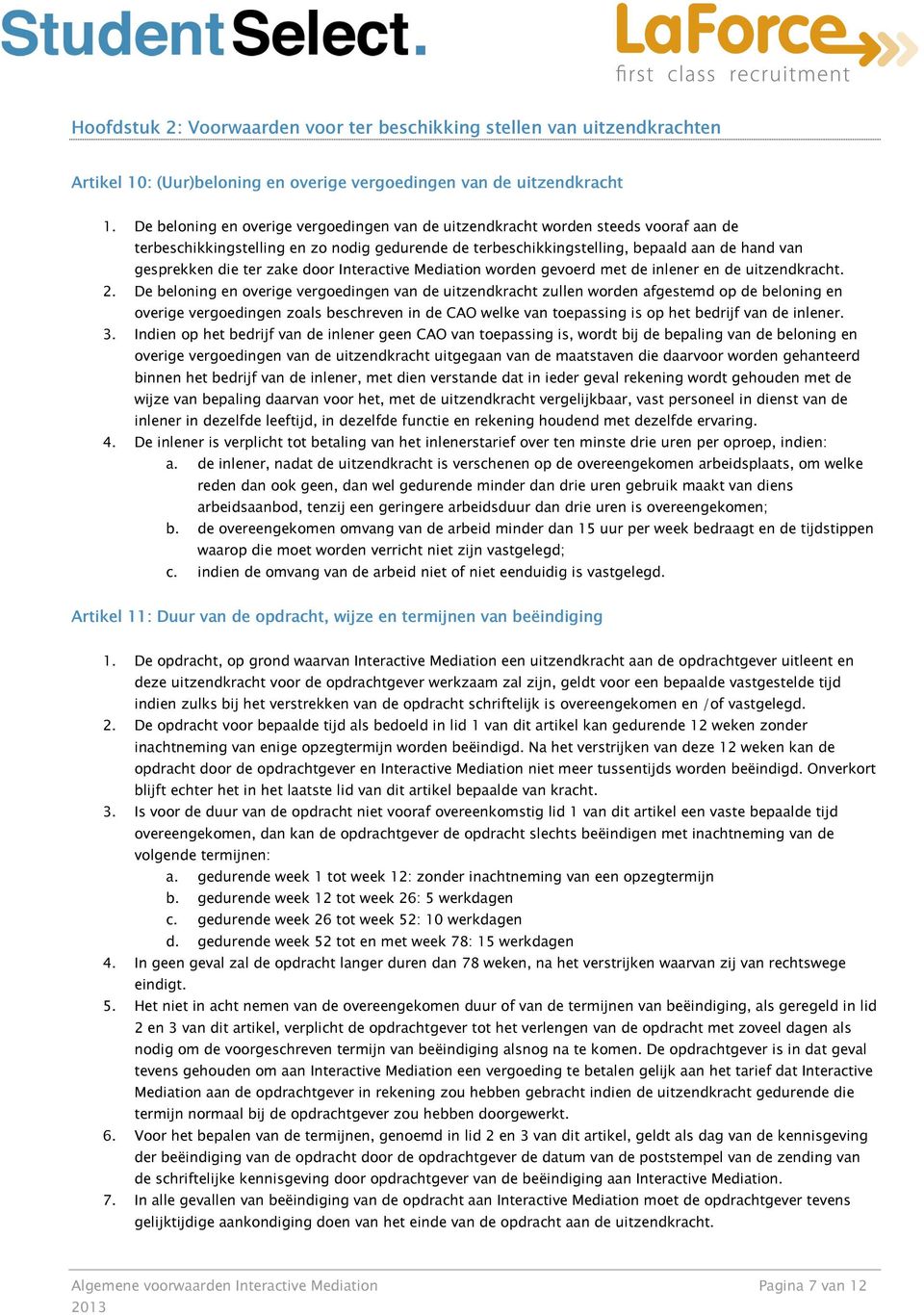 zake door Interactive Mediation worden gevoerd met de inlener en de uitzendkracht. 2.