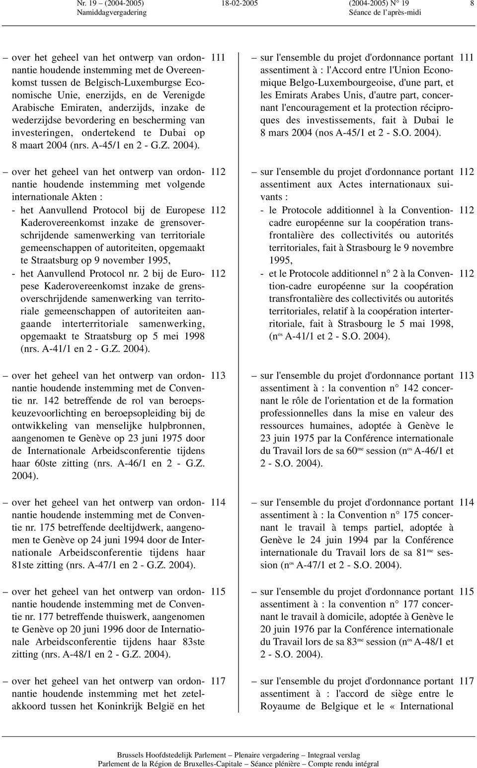 over het geheel van het ontwerp van ordonnantie houdende instemming met volgende internationale Akten : - het Aanvullend Protocol bij de Europese Kaderovereenkomst inzake de grensoverschrijdende