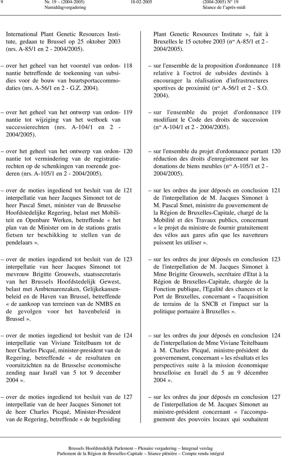 over het geheel van het ontwerp van ordonnantie tot wijziging van het wetboek van successierechten (nrs. A-104/1 en 2-2004/2005).