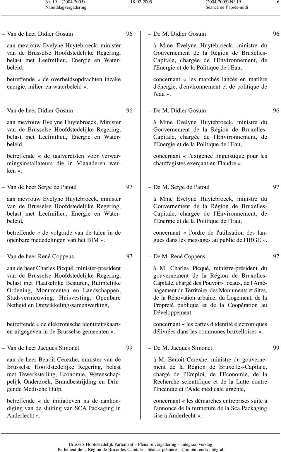 Gouvernement de la Région de Bruxelles- Capitale, chargée de l'environnement, de l'energie et de la Politique de l'eau, betreffende «de overheidsopdrachten inzake energie, milieu en waterbeleid».