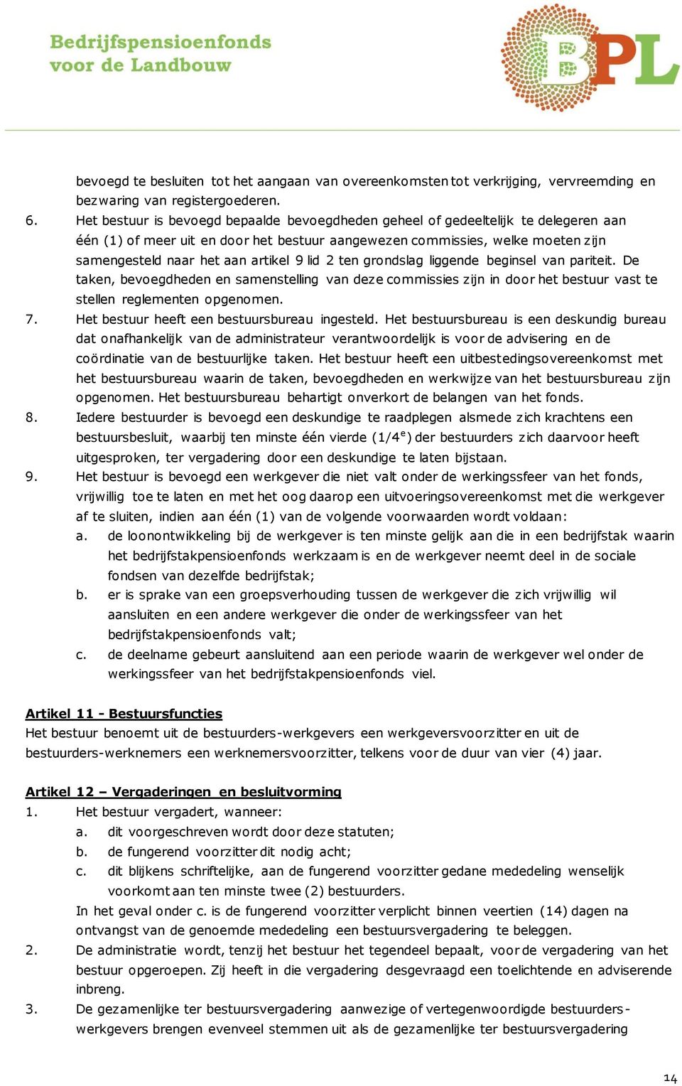 9 lid 2 ten grondslag liggende beginsel van pariteit. De taken, bevoegdheden en samenstelling van deze commissies zijn in door het bestuur vast te stellen reglementen opgenomen. 7.