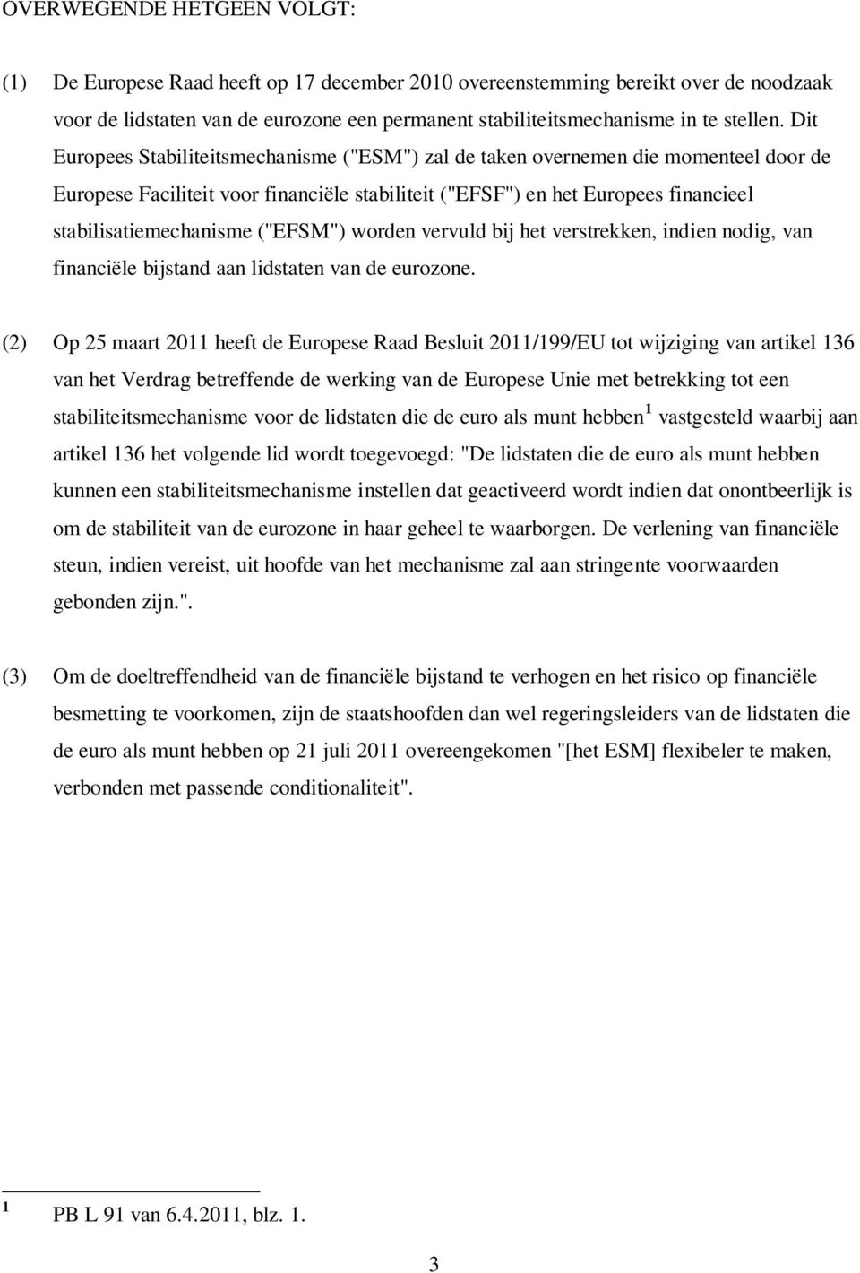 ("EFSM") worden vervuld bij het verstrekken, indien nodig, van financiële bijstand aan lidstaten van de eurozone.