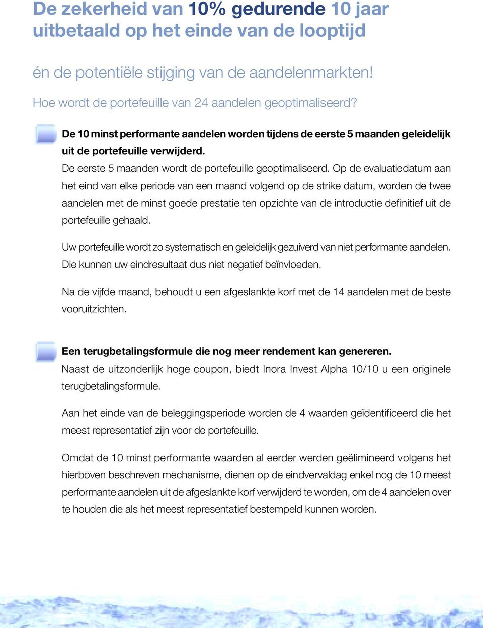 Op de evaluatiedatum aan het eind van elke periode van een maand volgend op de strike datum, worden de twee aandelen met de minst goede prestatie ten opzichte van de introductie definitief uit de