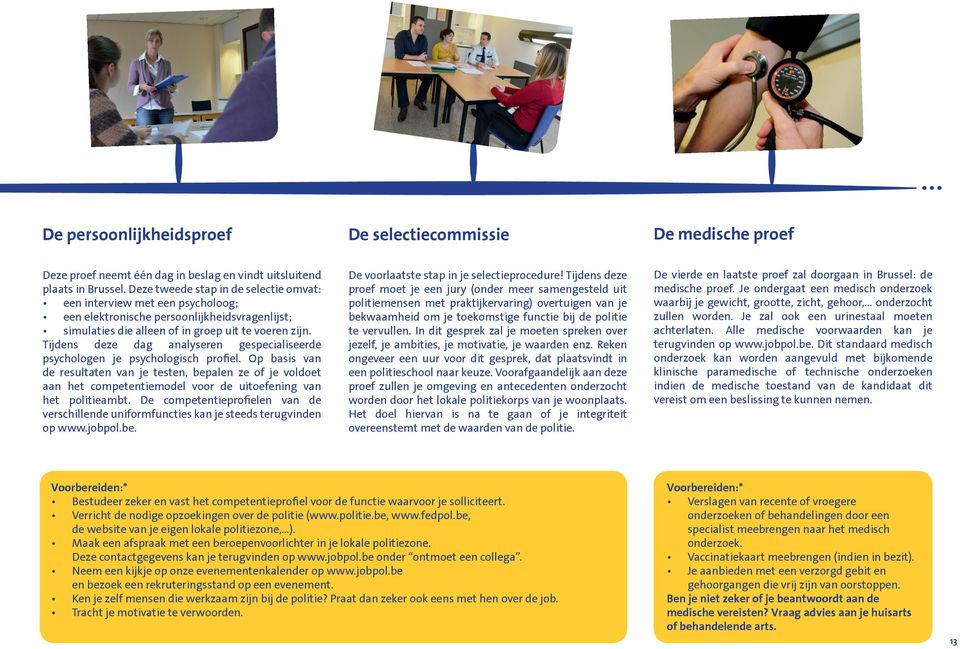 Tijdens deze dag analyseren gespecialiseerde psychologen je psychologisch profiel.