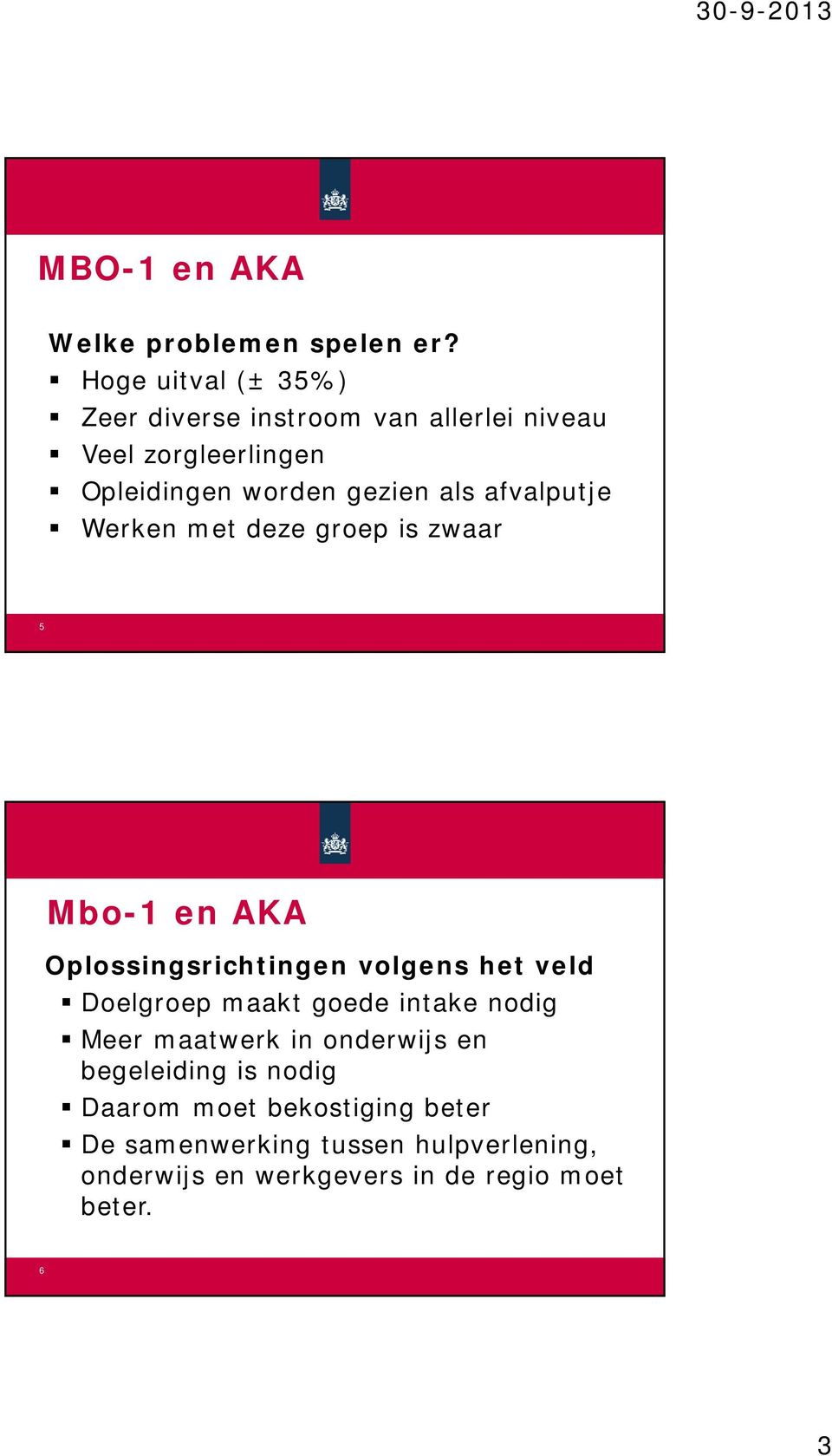 afvalputje Werken met deze groep is zwaar 5 Mbo-1 en AKA Oplossingsrichtingen volgens het veld Doelgroep maakt