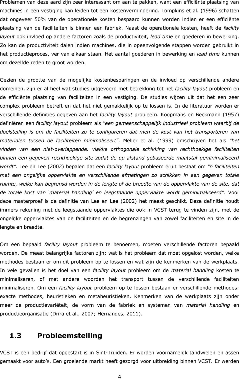 Naast de operationele kosten, heeft de facility layout ook invloed op andere factoren zoals de productiviteit, lead time en goederen in bewerking.