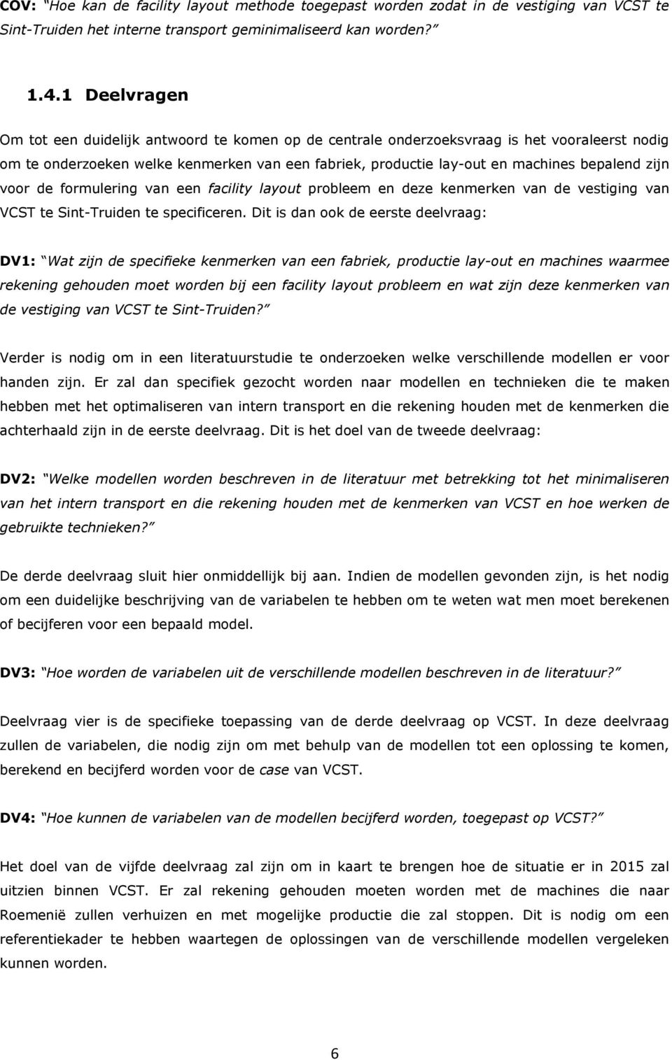 zijn voor de formulering van een facility layout probleem en deze kenmerken van de vestiging van VCST te Sint-Truiden te specificeren.