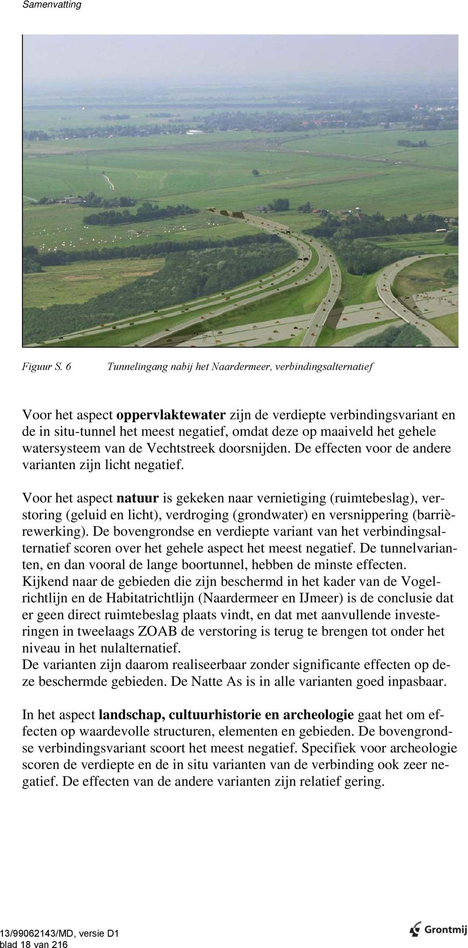 gehele watersysteem van de Vechtstreek doorsnijden. De effecten voor de andere varianten zijn licht negatief.