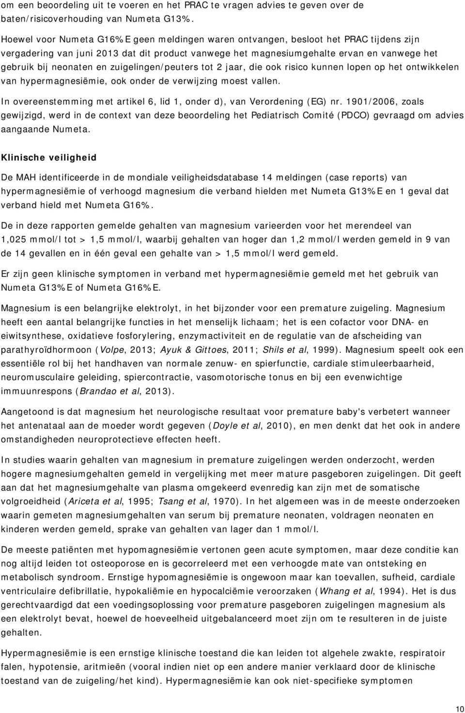 en zuigelingen/peuters tot 2 jaar, die ook risico kunnen lopen op het ontwikkelen van hypermagnesiëmie, ook onder de verwijzing moest vallen.