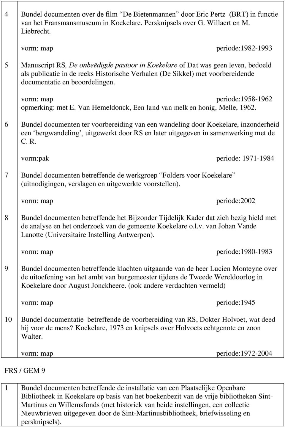 beoordelingen. periode:98-96 opmerking: met E. Van Hemeldonck, Een land van melk en honig, Melle, 96.