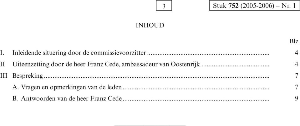 .. 4 II Uiteenzetting door de heer Franz Cede, ambassadeur van