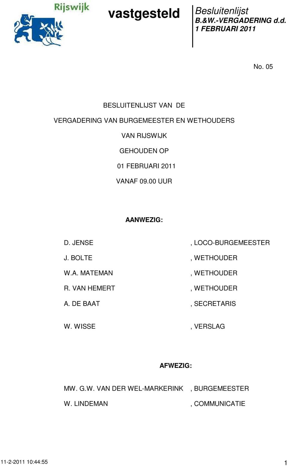 A. MATEMAN, WETHOUDER R. VAN HEMERT, WETHOUDER A. DE BAAT, SECRETARIS W.