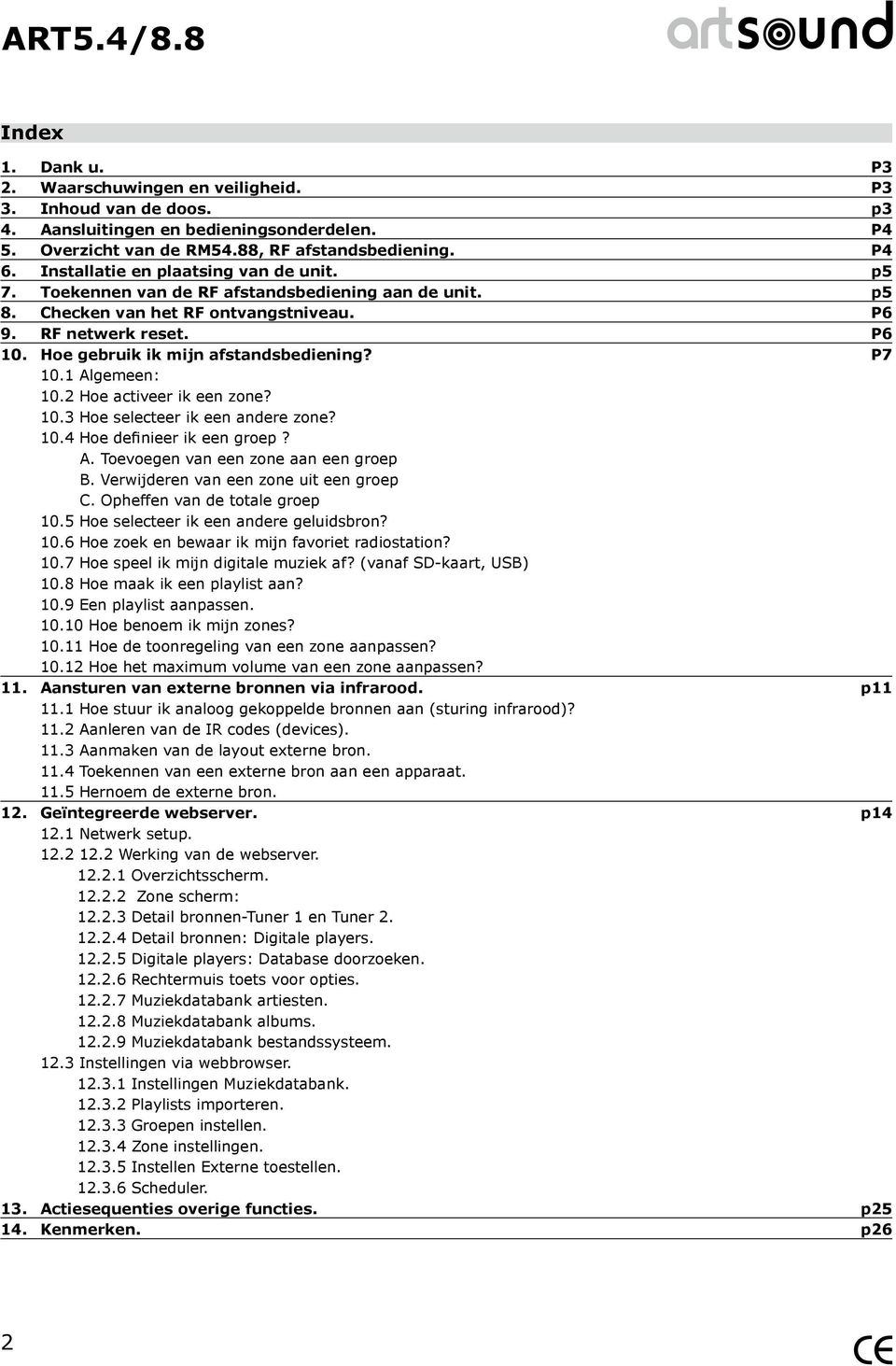 Hoe gebruik ik mijn afstandsbediening? P7 10.1 Algemeen: 10.2 Hoe activeer ik een zone? 10.3 Hoe selecteer ik een andere zone? 10.4 Hoe definieer ik een groep? A. Toevoegen van een zone aan een groep B.