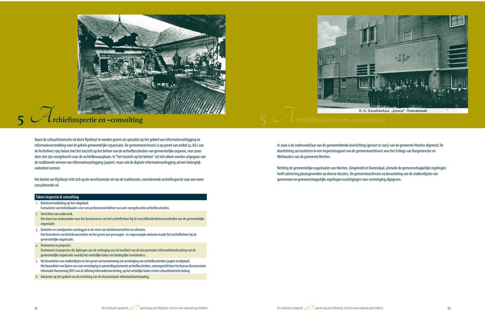 De gemeentearchivaris is op grond van artikel 32, lid 2 van de Archiefwet 1995 belast met het toezicht op het beheer van de archiefbescheiden van gemeentelijke organen, voor zover deze niet zijn