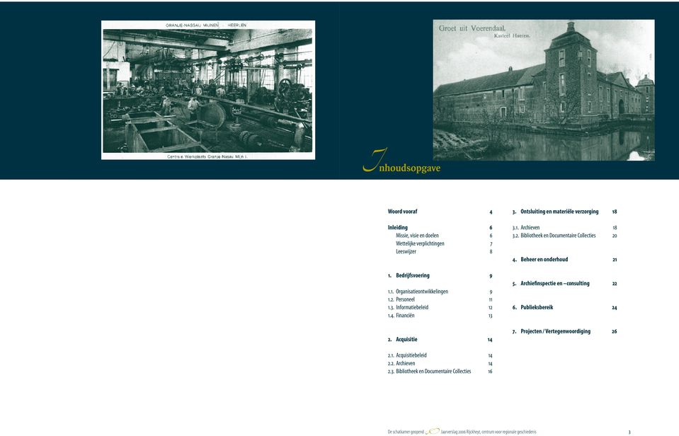 Beheer en onderhoud 21 5. Archiefinspectie en consulting 22 6. Publieksbereik 24 7. Projecten / Vertegenwoordiging 26 2.1. Acquisitiebeleid 14 2.2. Archieven 14 2.