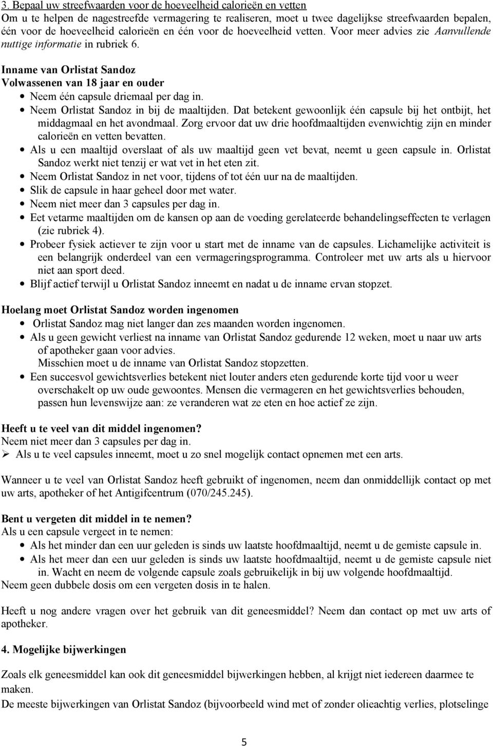 Inname van Orlistat Sandoz Volwassenen van 18 jaar en ouder Neem één capsule driemaal per dag in. Neem Orlistat Sandoz in bij de maaltijden.