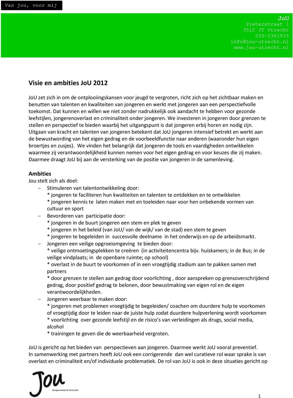 nl Visie en ambities JoU 2012 JoU zet zich in om de ontplooiingskansen voor jeugd te vergroten, richt zich op het zichtbaar maken en benutten van talenten en kwaliteiten van jongeren en werkt met