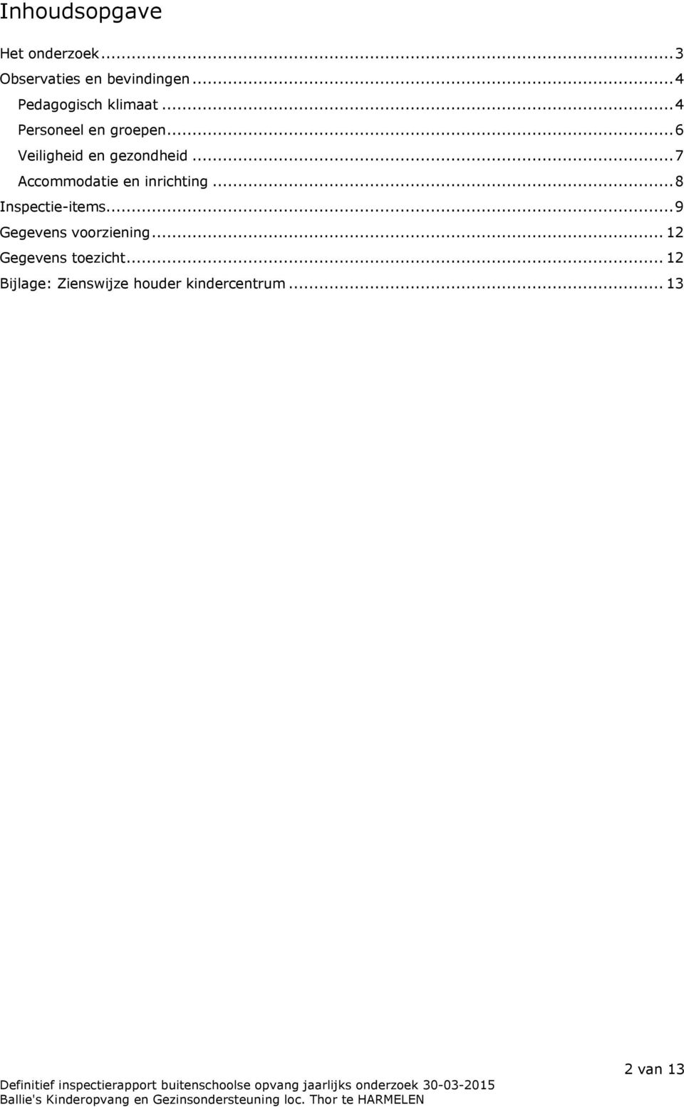 ..6 Veiligheid en gezondheid...7 Accommodatie en inrichting.