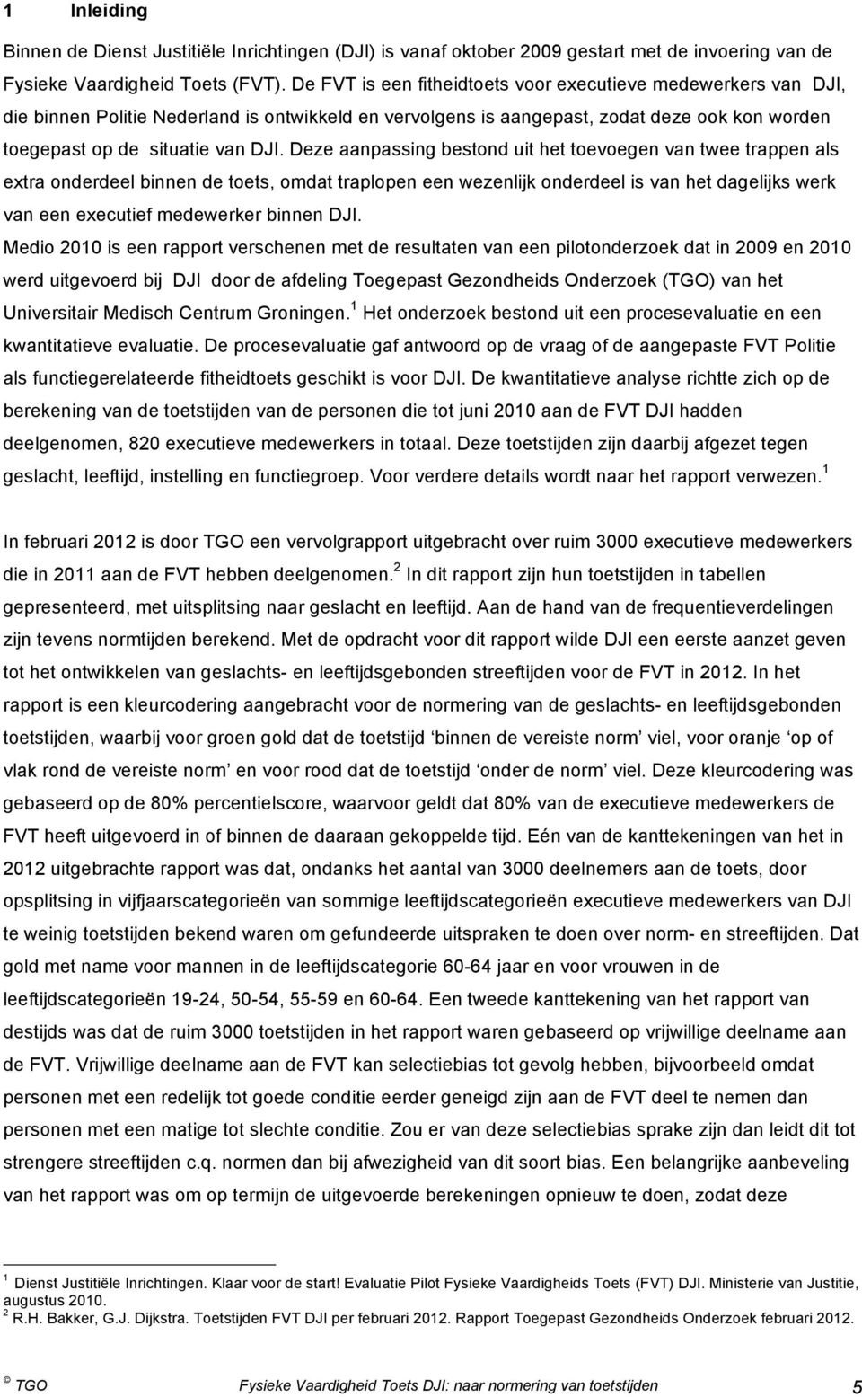 Deze aanpassing bestond uit het toevoegen van twee trappen als extra onderdeel binnen de toets, omdat traplopen een wezenlijk onderdeel is van het dagelijks werk van een executief medewerker binnen