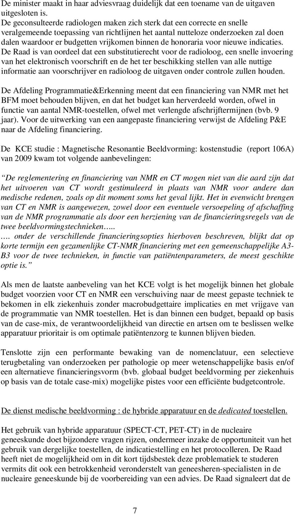 binnen de honoraria voor nieuwe indicaties.