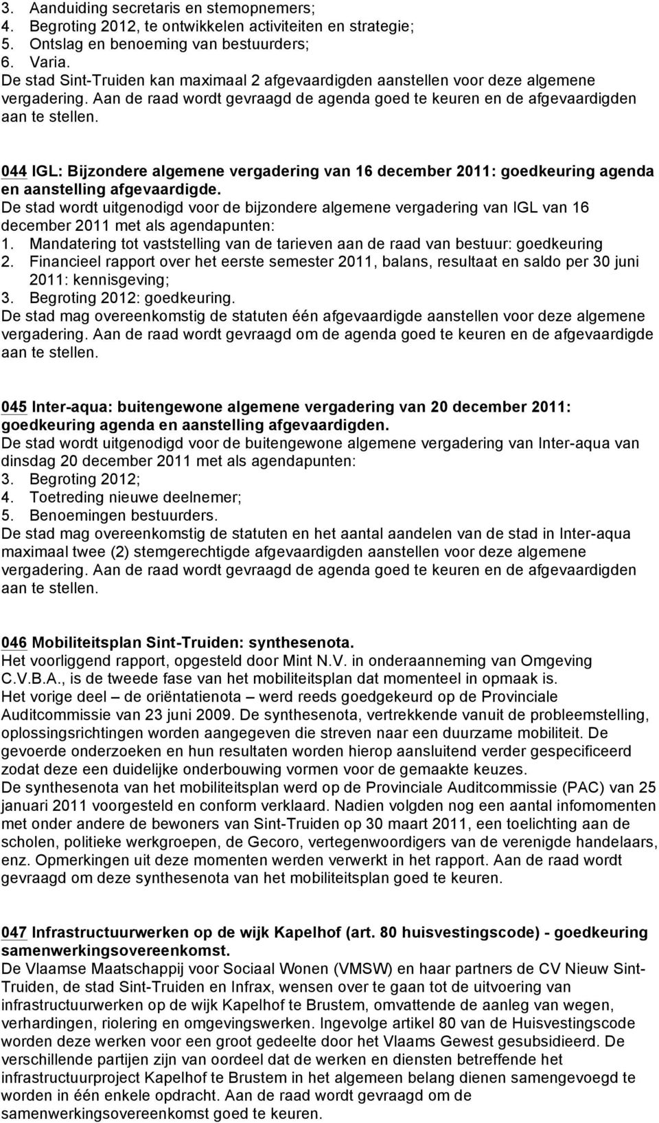 044 IGL: Bijzondere algemene vergadering van 16 december 2011: goedkeuring agenda en aanstelling afgevaardigde.