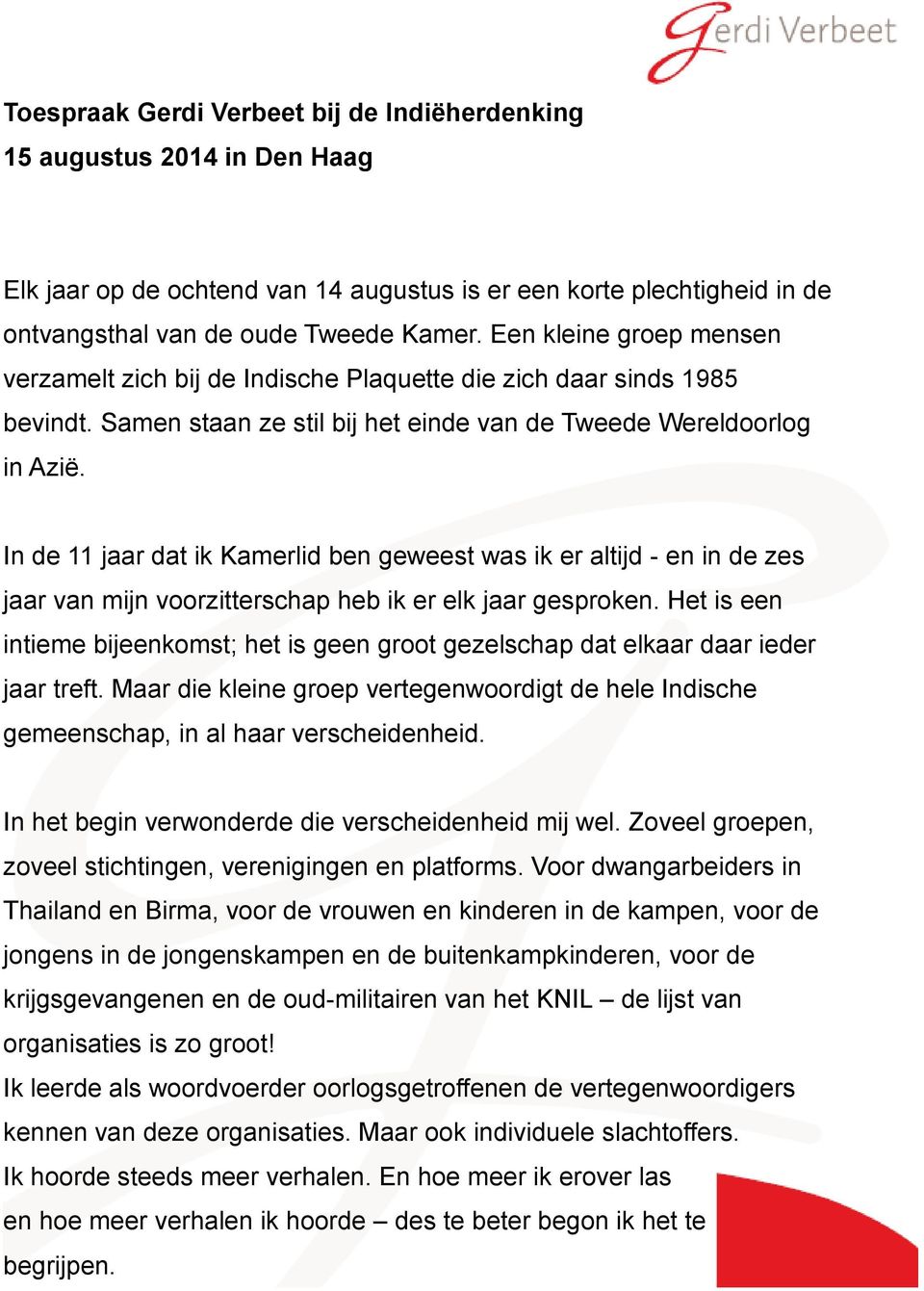 In de 11 jaar dat ik Kamerlid ben geweest was ik er altijd - en in de zes jaar van mijn voorzitterschap heb ik er elk jaar gesproken.