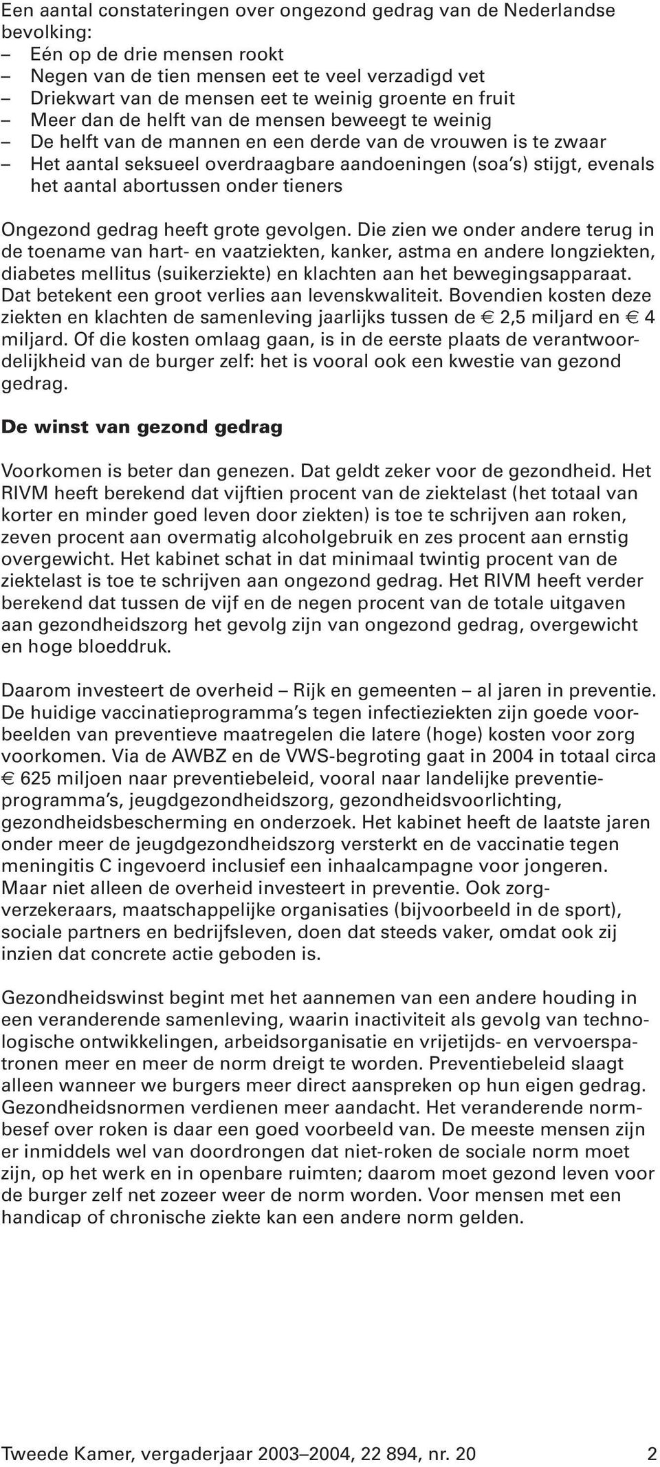 evenals het aantal abortussen onder tieners Ongezond gedrag heeft grote gevolgen.