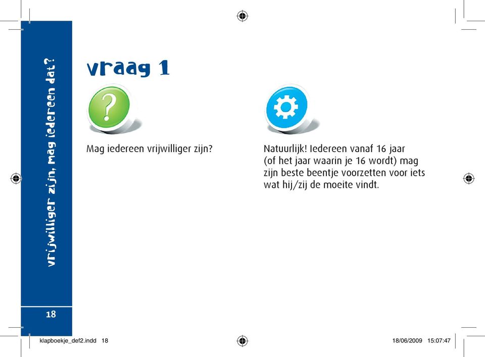 Iedereen vanaf 16 jaar (of het jaar waarin je 16 wordt) mag zijn