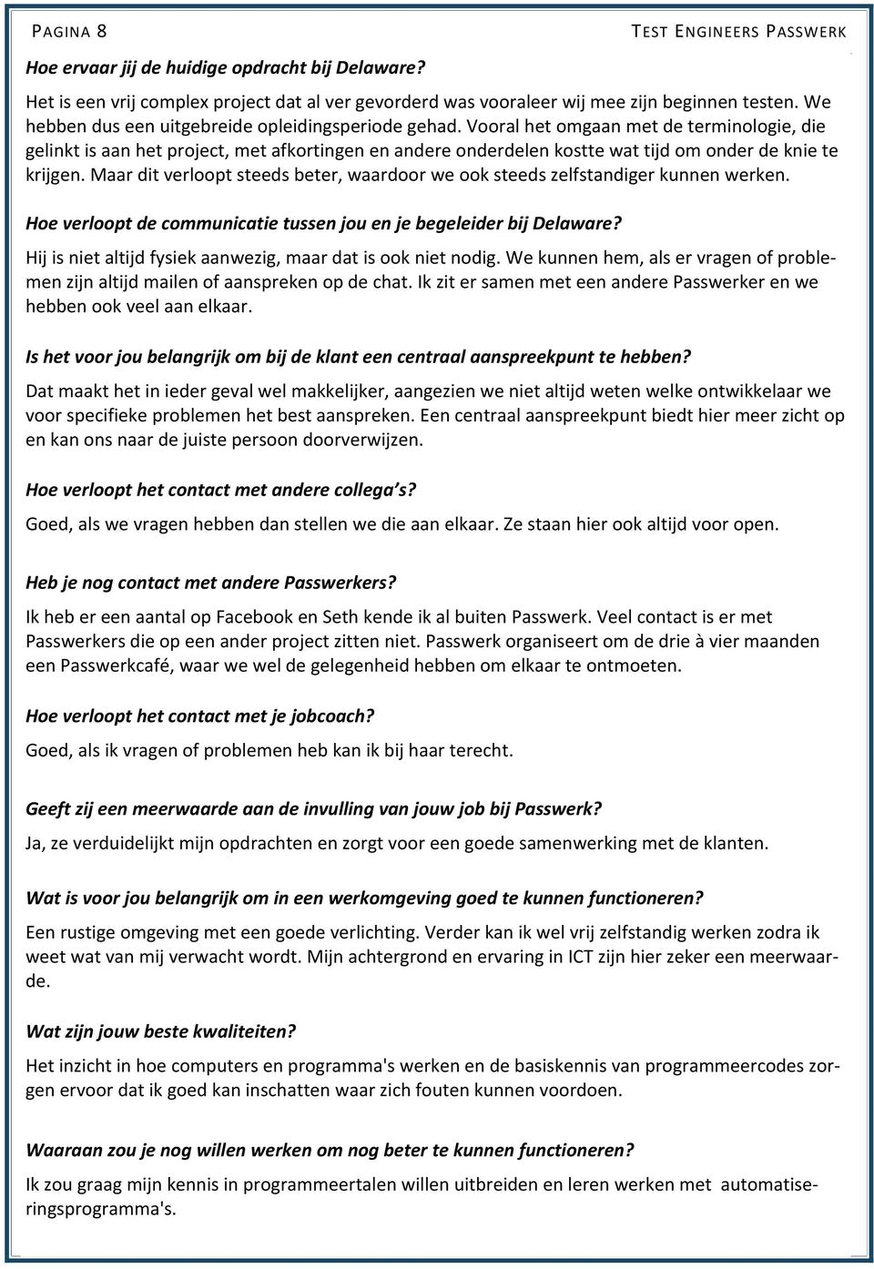 Vooral het omgaan met de terminologie, die gelinkt is aan het project, met afkortingen en andere onderdelen kostte wat tijd om onder de knie te krijgen.