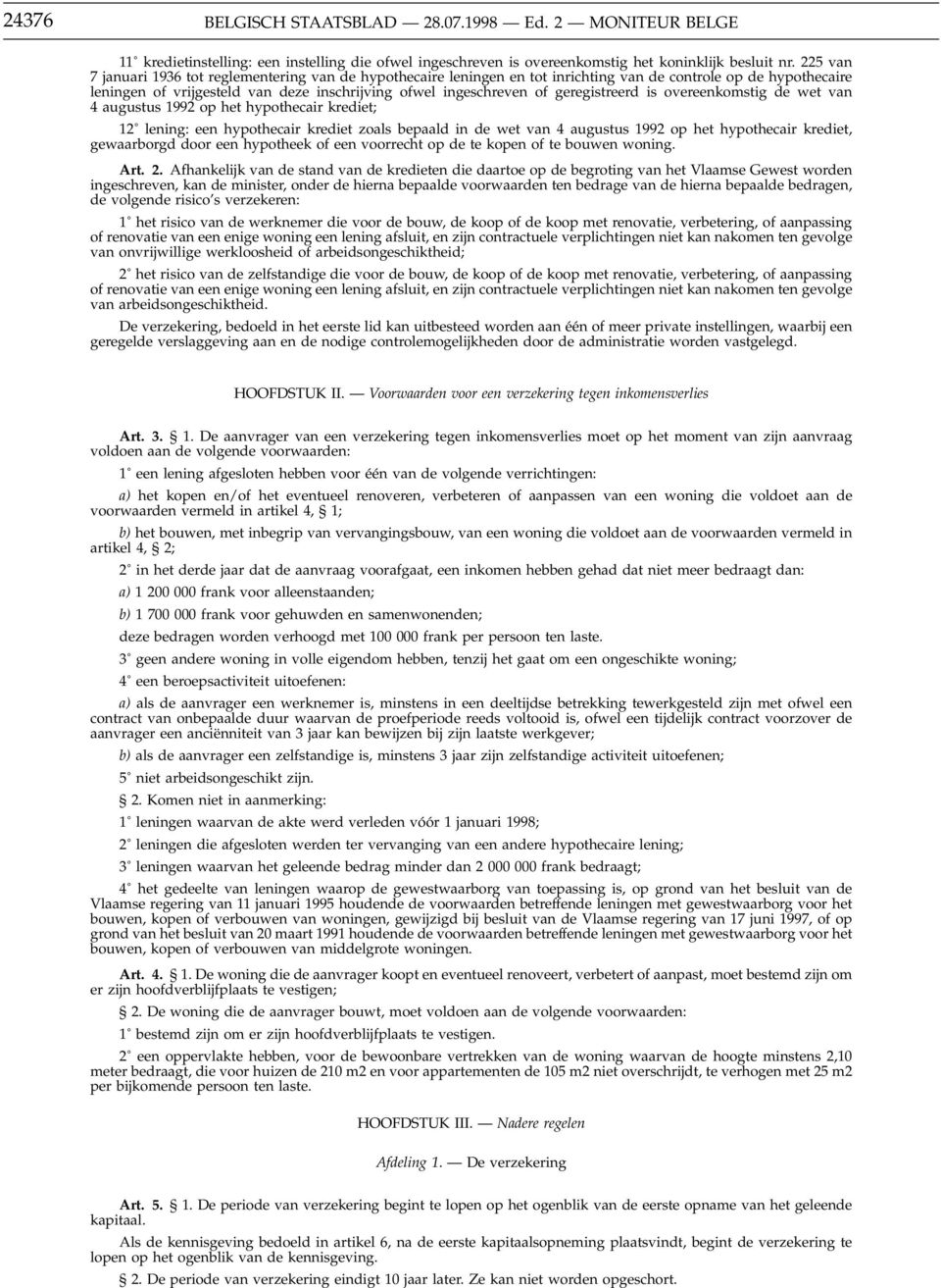 geregistreerd is overeenkomstig de wet van 4 augustus 1992 op het hypothecair krediet; 12 lening: een hypothecair krediet zoals bepaald in de wet van 4 augustus 1992 op het hypothecair krediet,