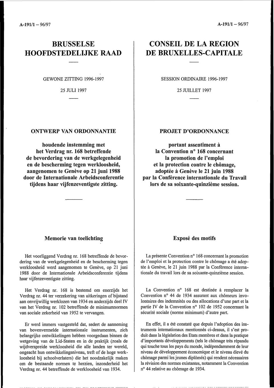 168 betreffende de bevordering van de werkgelegenheid en de bescherming tegen werkloosheid, aangenomen te Genève op 21 juni 1988 door de Internationale Arbeidsconferentie tijdens haar