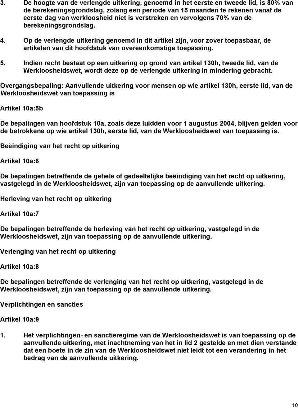 Op de verlengde uitkering genoemd in dit artikel zijn, voor zover toepasbaar, de artikelen van dit hoofdstuk van overeenkomstige toepassing. 5.