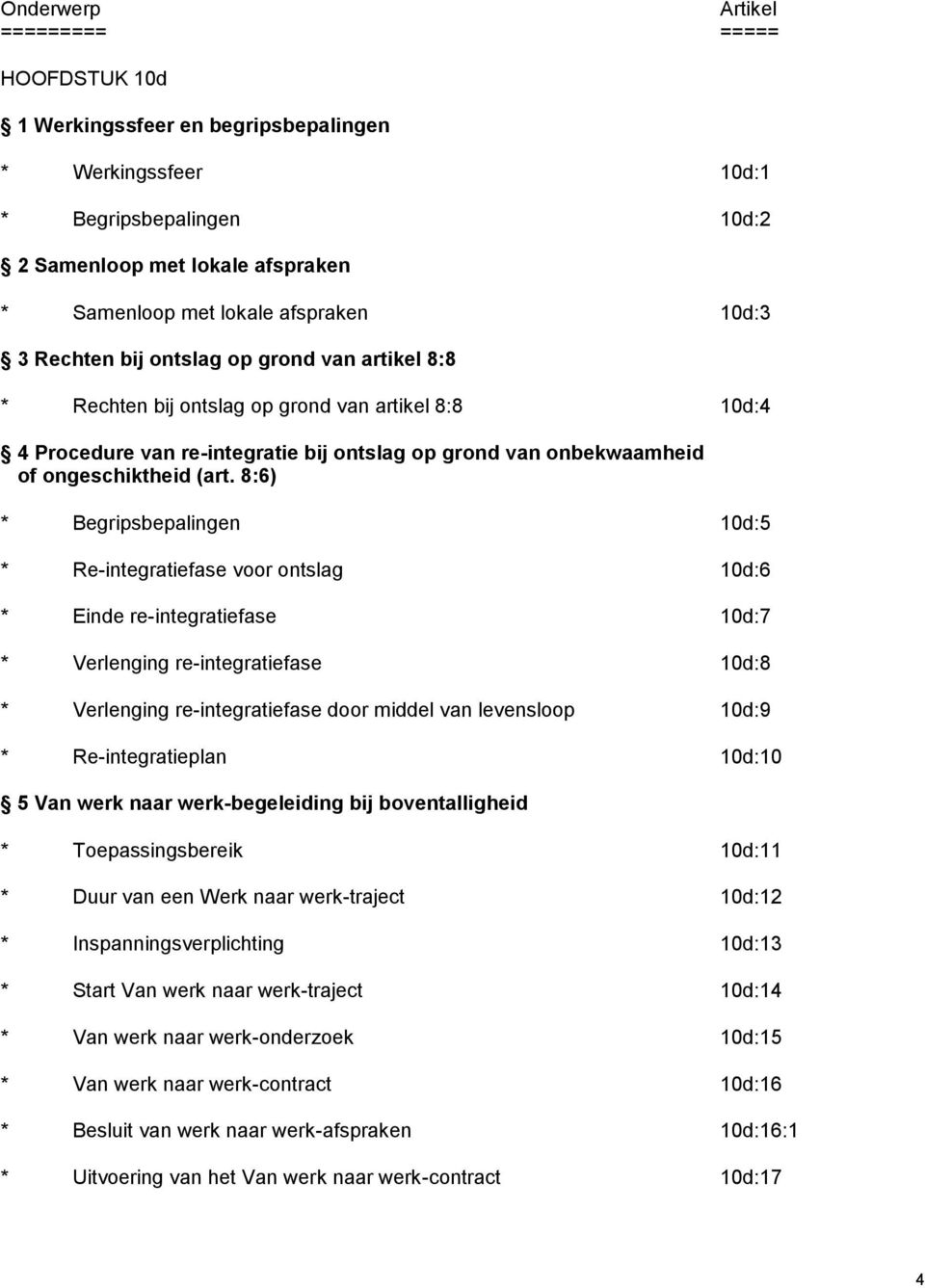 8:6) * Begripsbepalingen 10d:5 * Re-integratiefase voor ontslag 10d:6 * Einde re-integratiefase 10d:7 * Verlenging re-integratiefase 10d:8 * Verlenging re-integratiefase door middel van levensloop