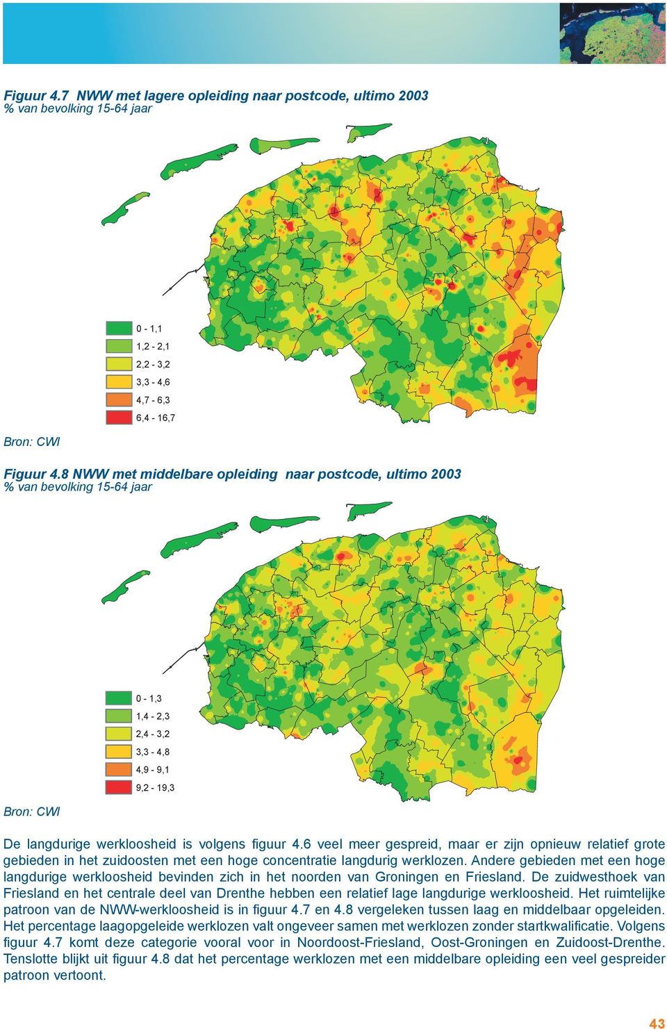 6 veel meer gespreid, maar er zijn opnieuw relatief grote gebieden in het zuidoosten met een hoge concentratie langdurig werklozen.