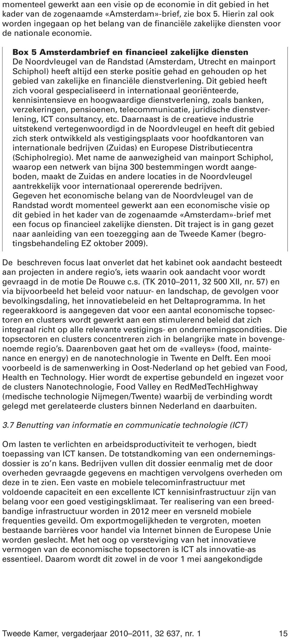 Box 5 Amsterdambrief en financieel zakelijke diensten De Noordvleugel van de Randstad (Amsterdam, Utrecht en mainport Schiphol) heeft altijd een sterke positie gehad en gehouden op het gebied van