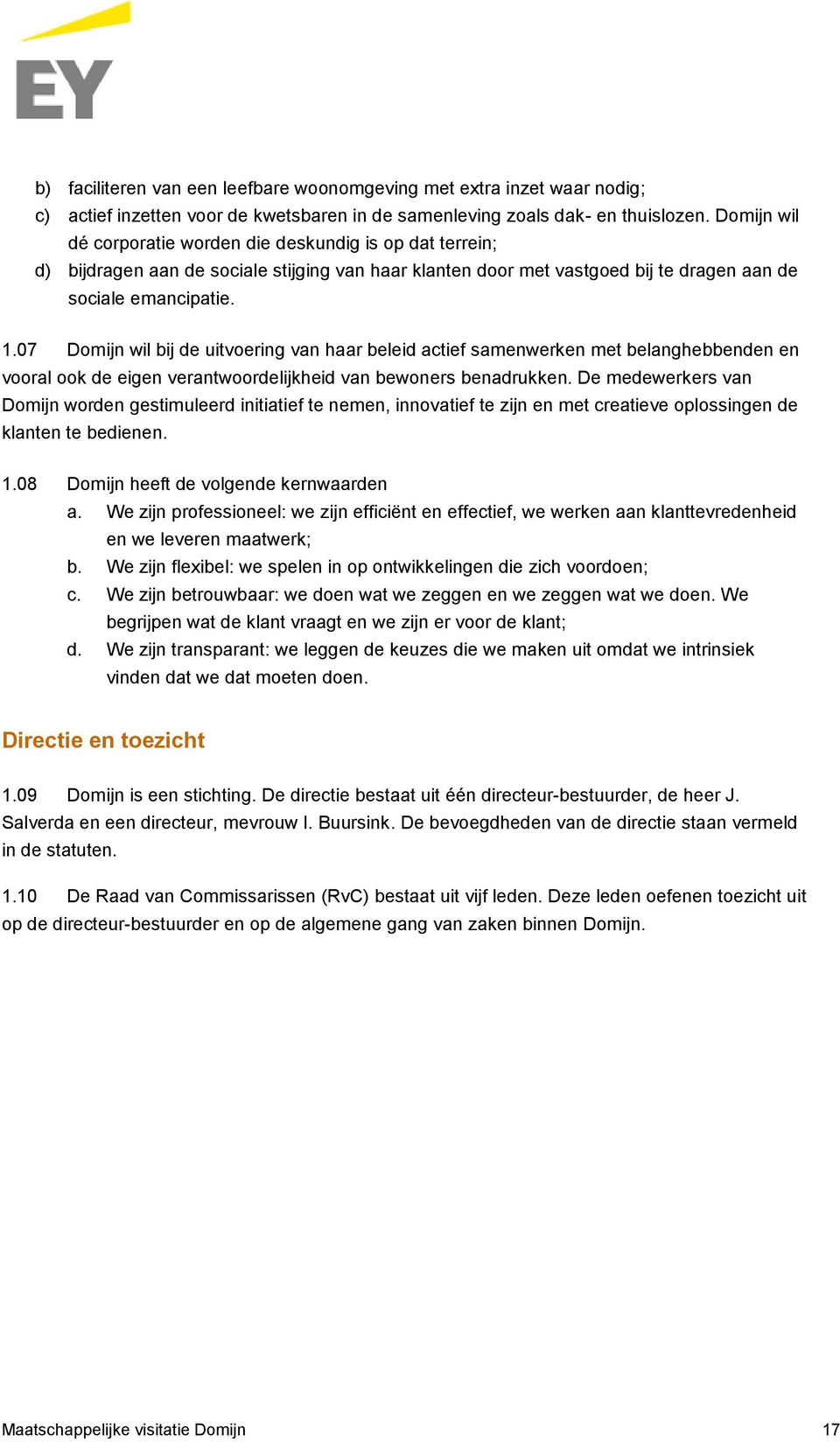 07 Domijn wil bij de uitvoering van haar beleid actief samenwerken met belanghebbenden en vooral ook de eigen verantwoordelijkheid van bewoners benadrukken.