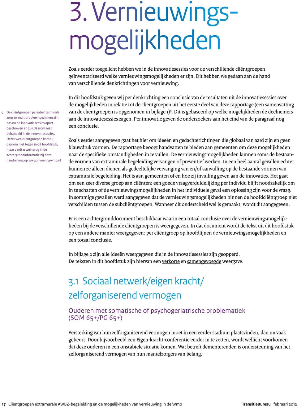 9 De cliëntgroepen palliatief terminale zorg en multiprobleemgezinnen zijn pas na de innovatiesessies apart beschreven en zijn daarom niet behandeld in de innovatiesessies.