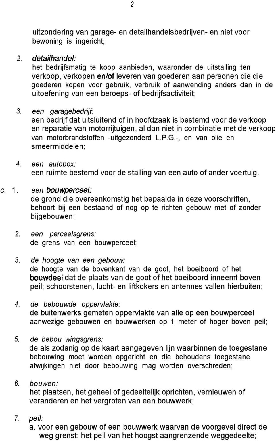 de uitoefening van een beroeps- of bedrijfsactiviteit; een garagebedrijf: een bedrijf dat uitsluitend of in hoofdzaak is bestemd voor de verkoop en reparatie van motorrijtuigen, al dan niet in