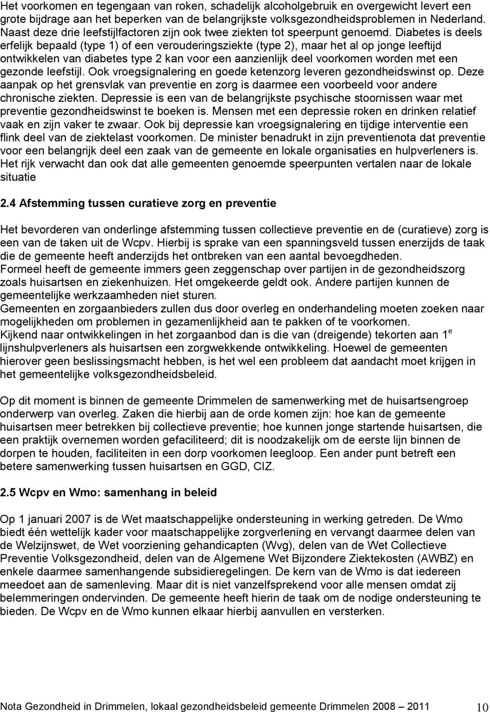 Diabetes is deels erfelijk bepaald (type 1) of een verouderingsziekte (type 2), maar het al op jonge leeftijd ontwikkelen van diabetes type 2 kan voor een aanzienlijk deel voorkomen worden met een