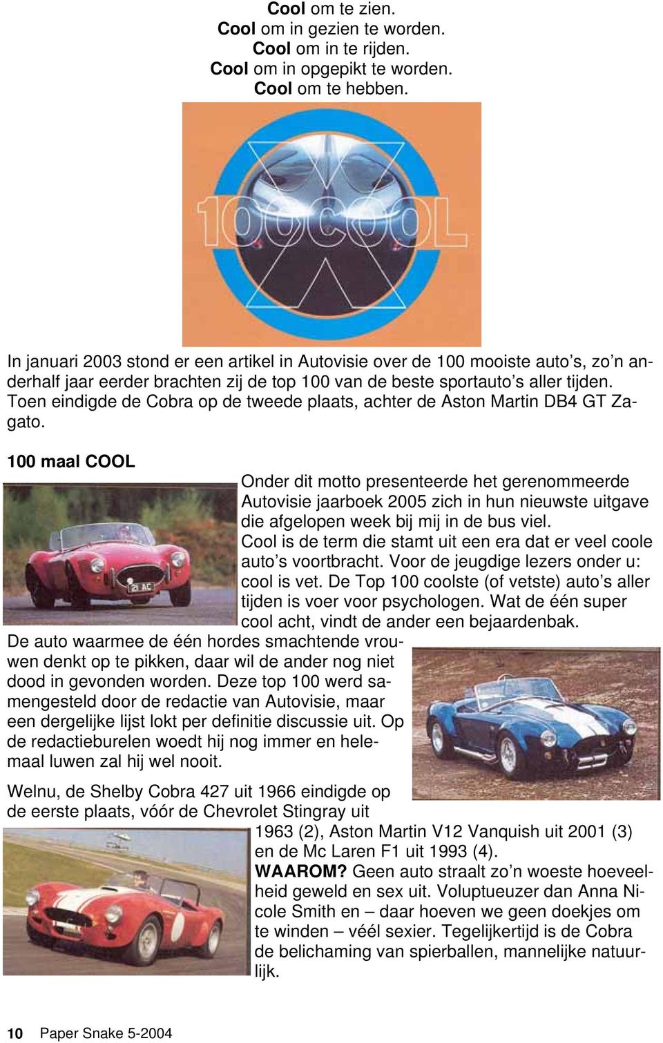 Toen eindigde de Cobra op de tweede plaats, achter de Aston Martin DB4 GT Zagato.