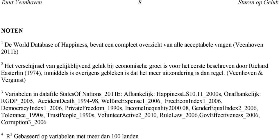 (Veenhoven & Vergunst) 3 Variabelen in datafile StatesOf Nations_2011E: Afhankelijk: HappinessLS10.