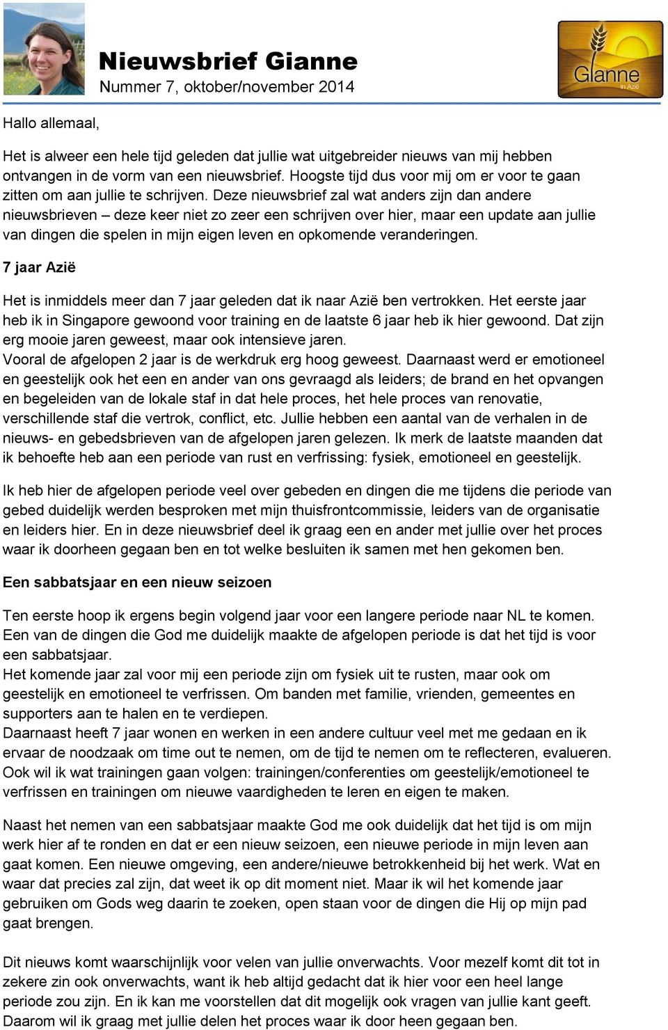 Deze nieuwsbrief zal wat anders zijn dan andere nieuwsbrieven deze keer niet zo zeer een schrijven over hier, maar een update aan jullie van dingen die spelen in mijn eigen leven en opkomende