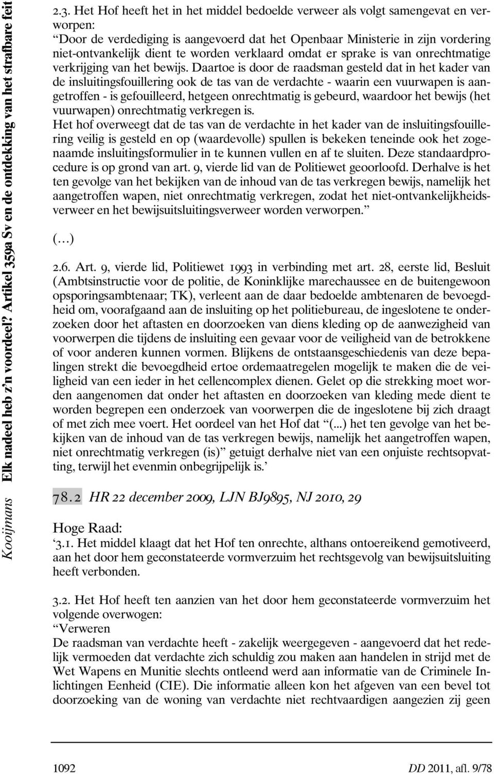 Het Hof heeft het in het middel bedoelde verweer als volgt samengevat en verworpen: Door de verdediging is aangevoerd dat het Openbaar Ministerie in zijn vordering niet-ontvankelijk dient te worden