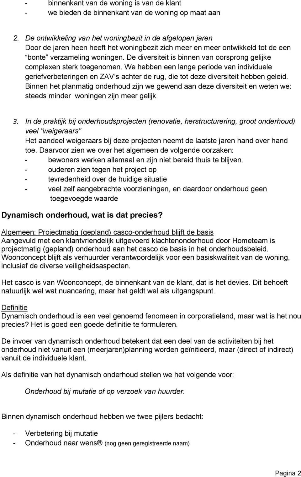 De diversiteit is binnen van oorsprong gelijke complexen sterk toegenomen.