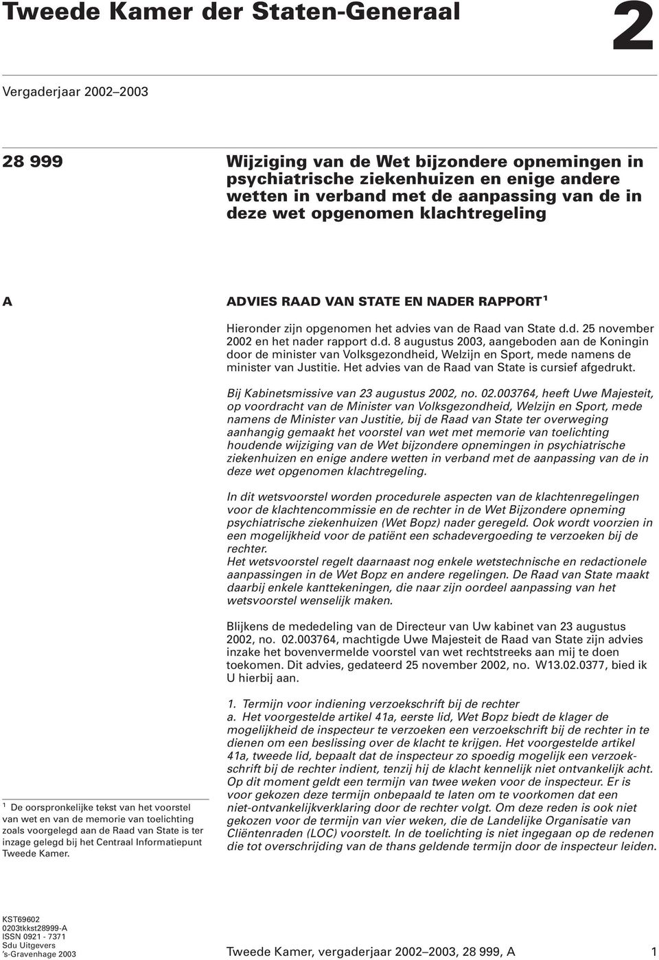 Het advies van de Raad van State is cursief afgedrukt. Bij Kabinetsmissive van 23 augustus 2002, no. 02.