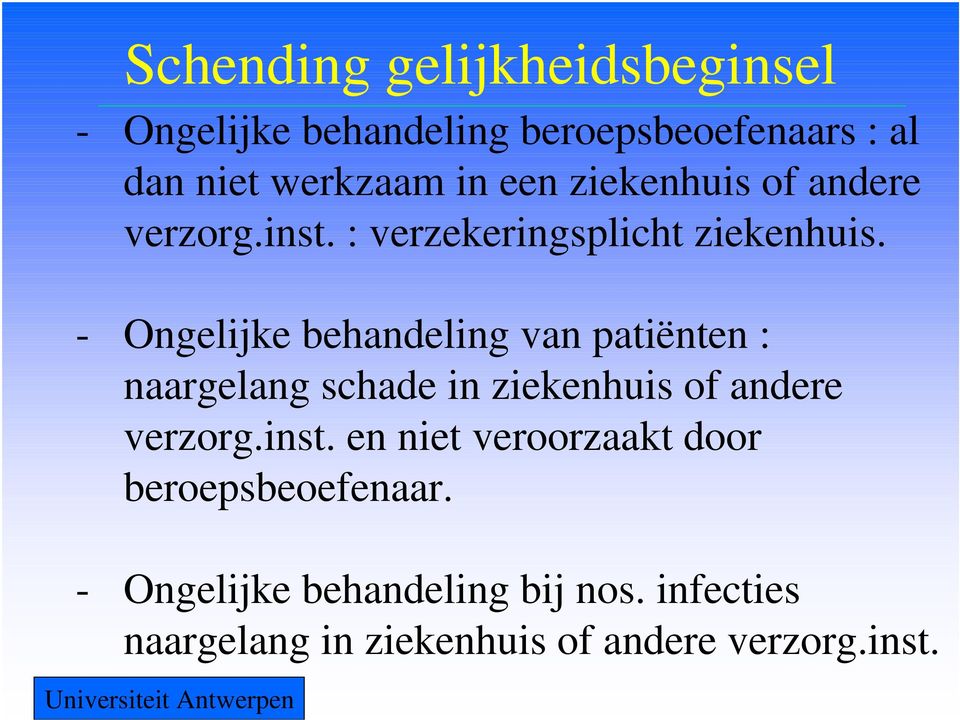 - Ongelijke behandeling van patiënten : naargelang schade in ziekenhuis of andere verzorg.inst.