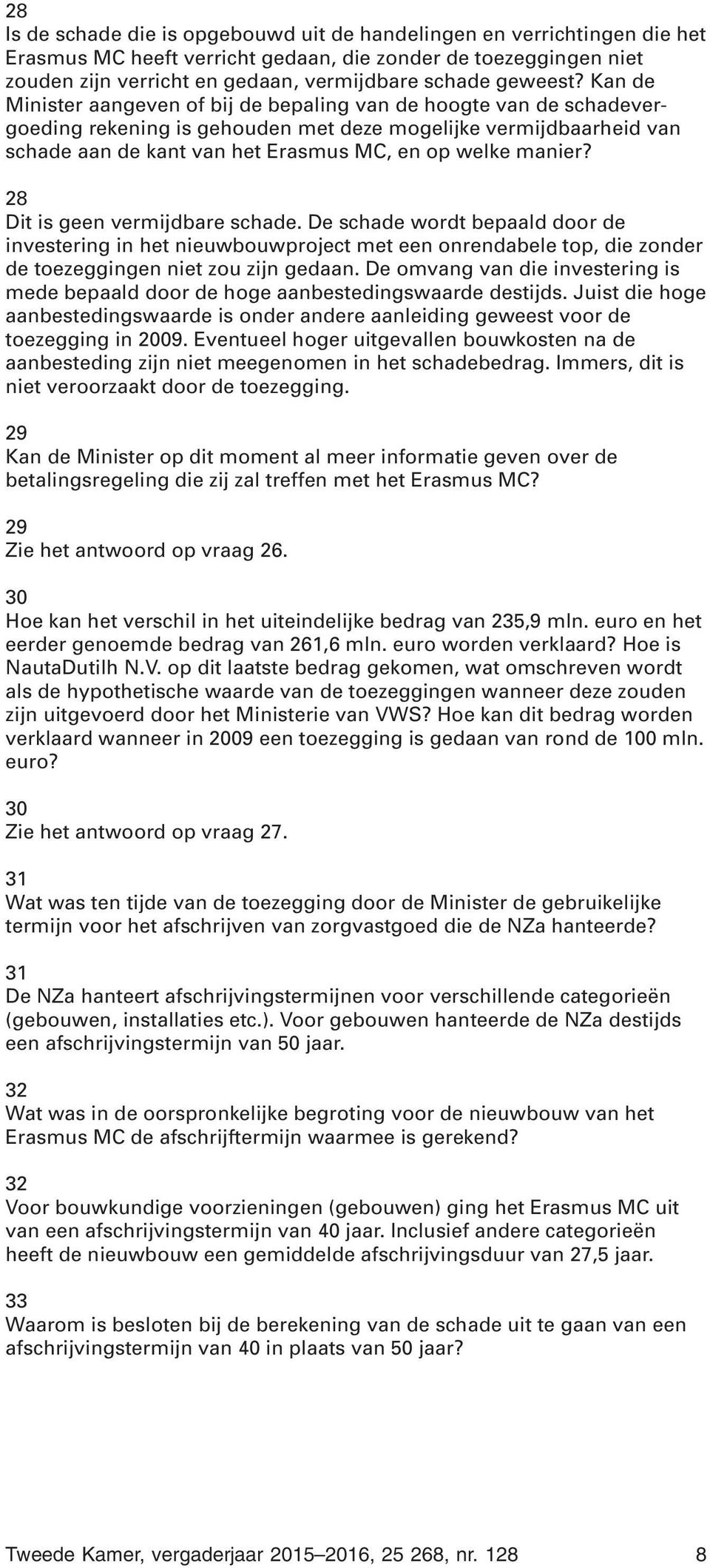 Kan de Minister aangeven of bij de bepaling van de hoogte van de schadevergoeding rekening is gehouden met deze mogelijke vermijdbaarheid van schade aan de kant van het Erasmus MC, en op welke manier?