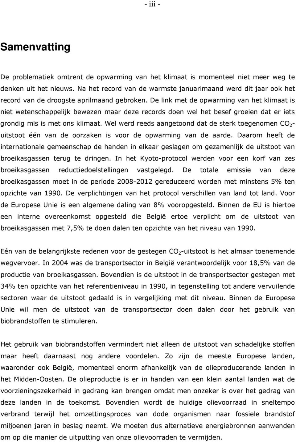 De link met de opwarming van het klimaat is niet wetenschappelijk bewezen maar deze records doen wel het besef groeien dat er iets grondig mis is met ons klimaat.