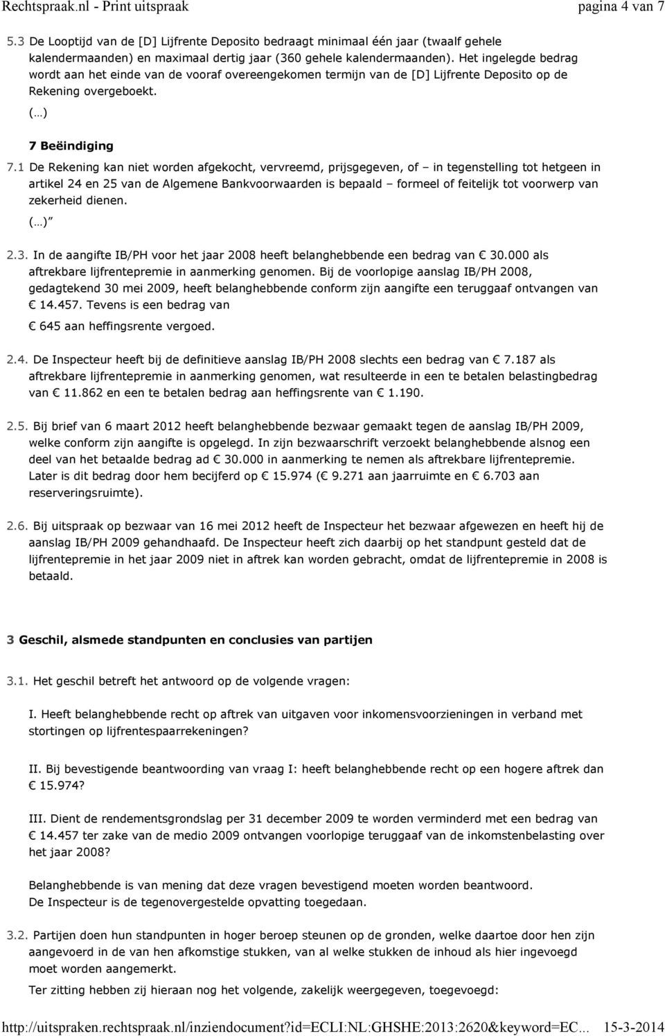 1 De Rekening kan niet worden afgekocht, vervreemd, prijsgegeven, of in tegenstelling tot hetgeen in artikel 24 en 25 van de Algemene Bankvoorwaarden is bepaald formeel of feitelijk tot voorwerp van